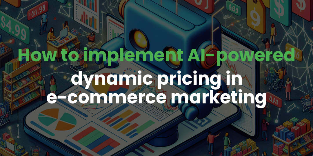 How to implement AI-powered dynamic pricing in e-commerce marketing