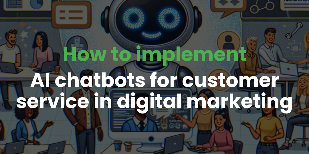 How to implement AI chatbots for customer service in digital marketing