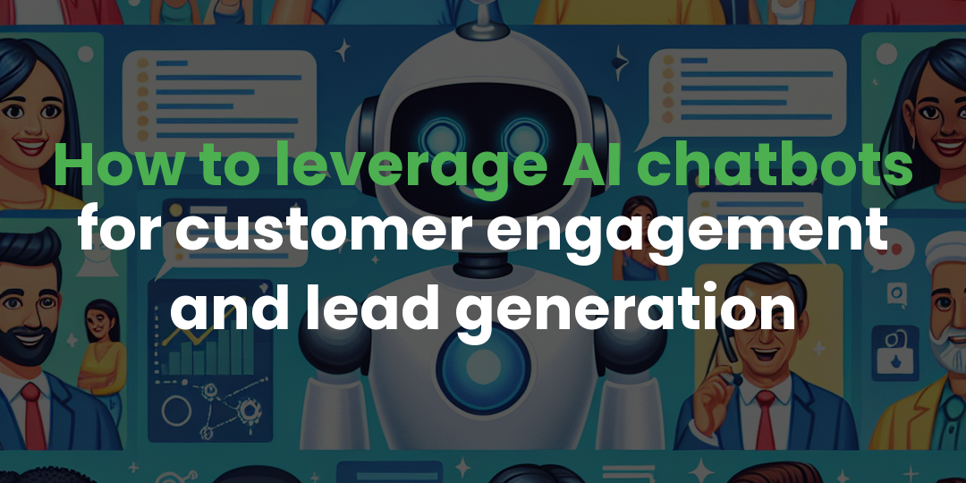 How to leverage AI chatbots for customer engagement and lead generation