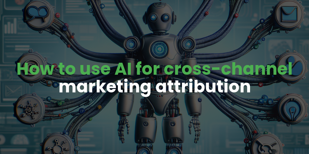 How to use AI for cross-channel marketing attribution