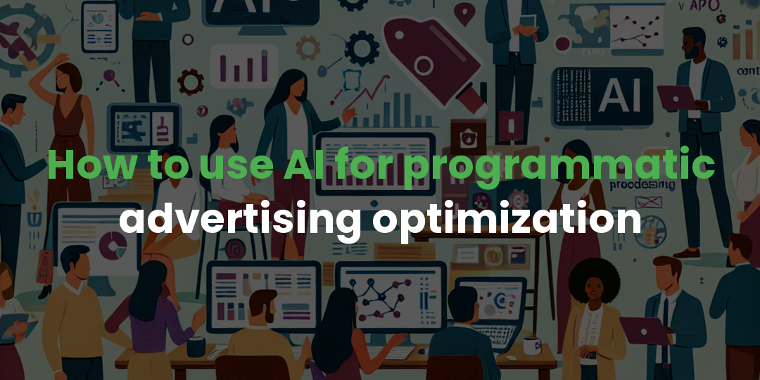 How to use AI for programmatic advertising optimization