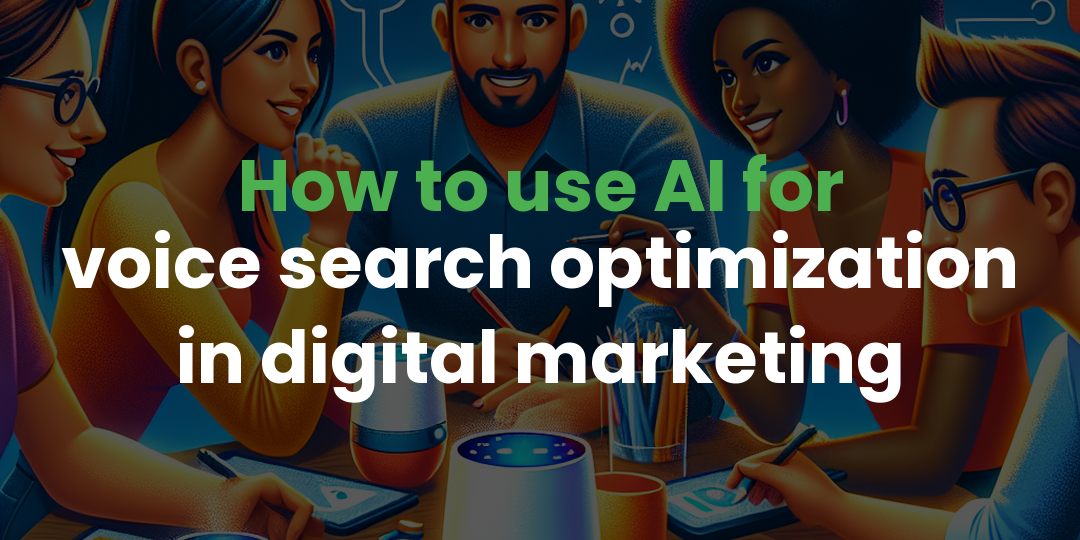 How to use AI for voice search optimization in digital marketing